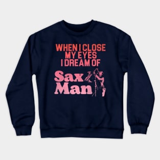 I Dream of Sax Man Crewneck Sweatshirt